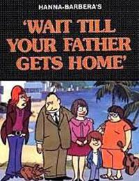 Wait Till Your Father Gets Home