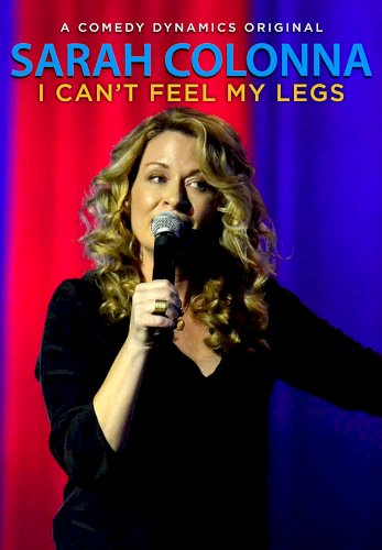 Sarah Colonna: I Can't Feel My Legs Sarah Colonna: I Can't Feel My Legs