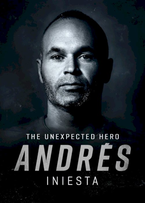 Andrés Iniesta: The Unexpected Hero Andrés Iniesta: The Unexpected Hero