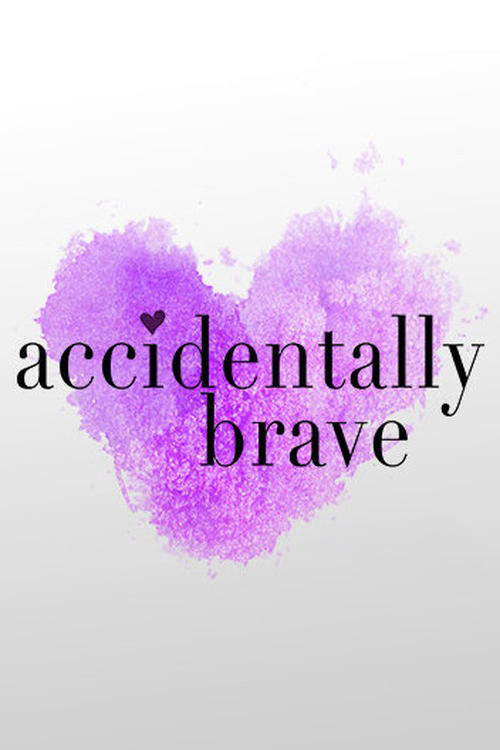 Accidentally Brave Accidentally Brave