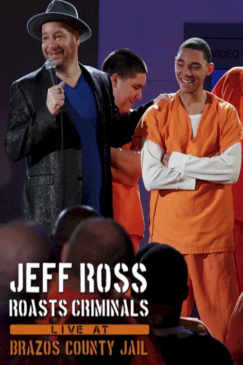 Jeff Ross Roasts Criminals: Live at Brazos County Jail Jeff Ross Roasts Criminals: Live at Brazos County Jail