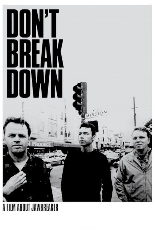 Don't Break Down: A Film About Jawbreaker Don't Break Down: A Film About Jawbreaker