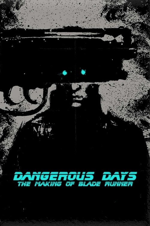 Dangerous Days: Making 'Blade Runner' Dangerous Days: Making 'Blade Runner'