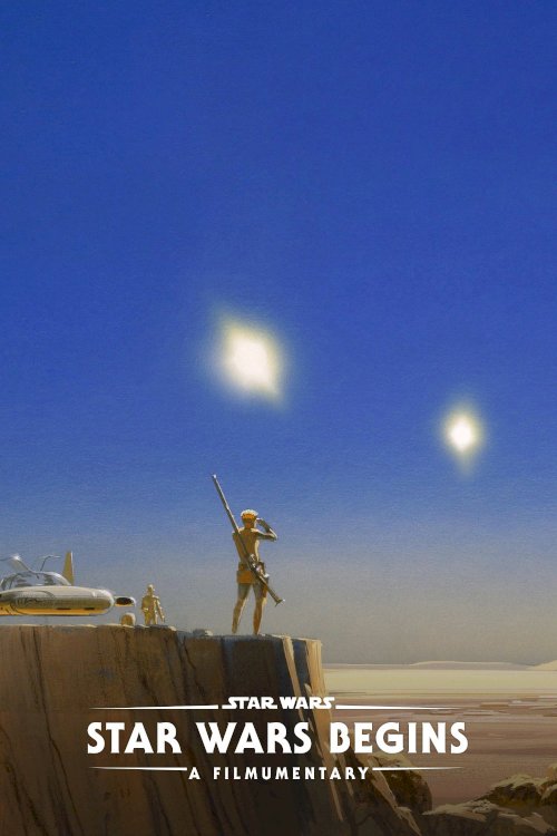 Star Wars Begins: A Filmumentary Star Wars Begins: A Filmumentary