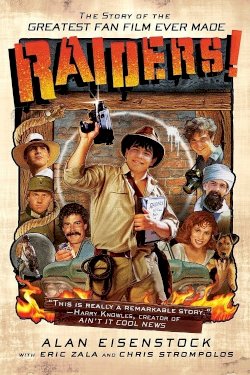 Raiders!: The Story of the Greatest Fan Film Ever Made Raiders!: The Story of the Greatest Fan Film Ever Made