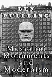 Ben Building: Mussolini, Monuments and Modernism Ben Building: Mussolini, Monuments and Modernism