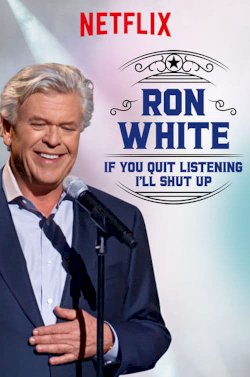 Ron White: If You Quit Listening, I'll Shut Up Ron White: If You Quit Listening, I'll Shut Up