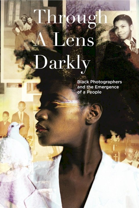 Through a Lens Darkly: Black Photographers and the Emergence of a People Through a Lens Darkly: Black Photographers and the Emergence of a People