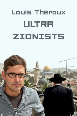 Louis Theroux: The Ultra Zionists Louis Theroux: The Ultra Zionists