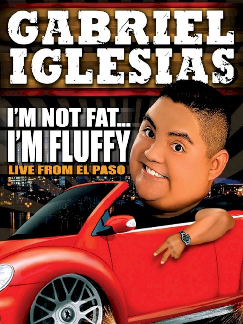 Gabriel Iglesias: I'm Not Fat... I'm Fluffy Gabriel Iglesias: I'm Not Fat... I'm Fluffy