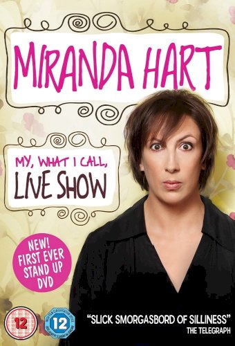 Miranda Hart - My, What I Call, Live Show Miranda Hart - My, What I Call, Live Show