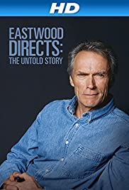 Eastwood Directs: The Untold Story Eastwood Directs: The Untold Story