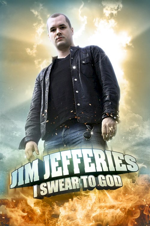 Jim Jefferies: I Swear to God Jim Jefferies: I Swear to God