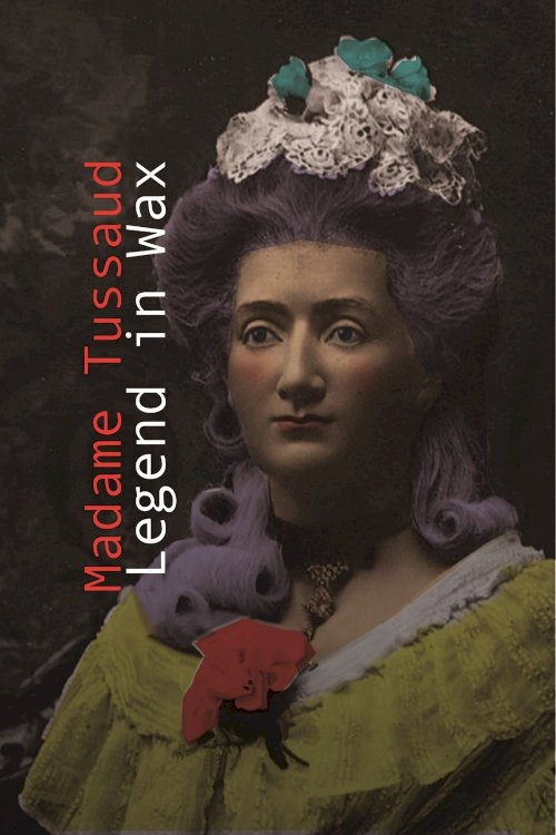 Madame Tussaud: A Legend in Wax Madame Tussaud: A Legend in Wax