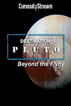 Destination: Pluto Beyond the Flyby Destination: Pluto Beyond the Flyby