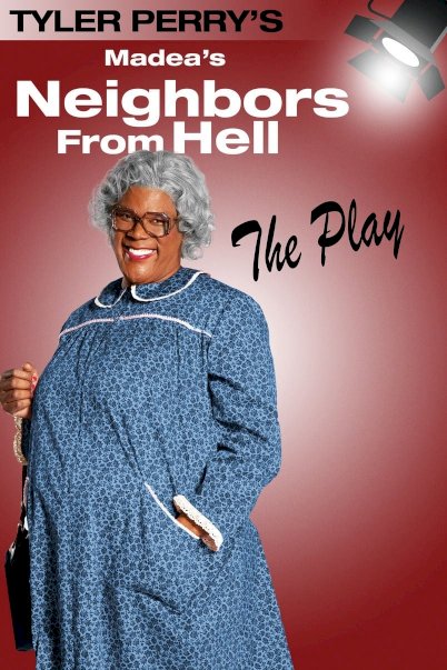 Tyler Perry's Madea's Neighbors from Hell - The Play Tyler Perry's Madea's Neighbors from Hell - The Play