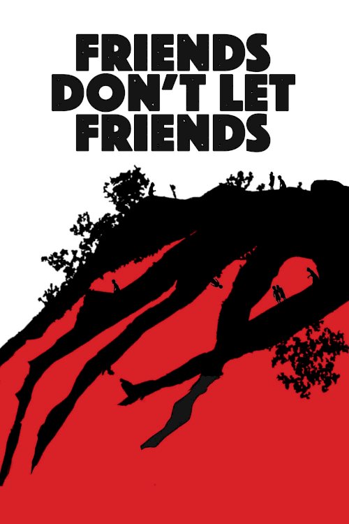 Friends Don't Let Friends Friends Don't Let Friends