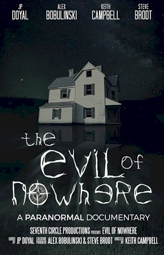 The Evil of Nowhere: A Paranormal Documentary The Evil of Nowhere: A Paranormal Documentary