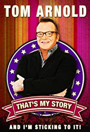 Tom Arnold: That's My Story And I'm Sticking To It! Tom Arnold: That's My Story And I'm Sticking To It!