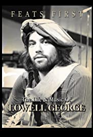 Feats First: The Life and Music of Lowell George Feats First: The Life and Music of Lowell George