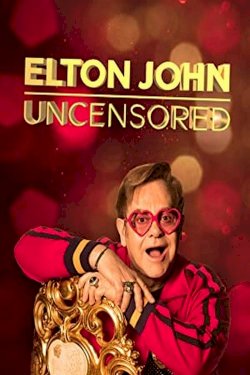 Elton John: Uncensored Elton John: Uncensored