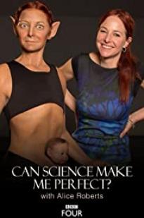 Can Science Make Me Perfect? With Alice Roberts Can Science Make Me Perfect? With Alice Roberts