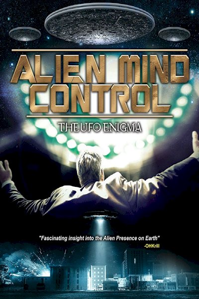 Alien Mind Control: The UFO Enigma Alien Mind Control: The UFO Enigma