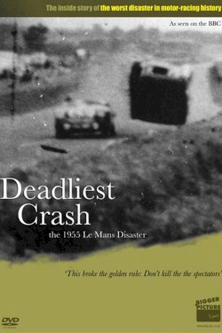 Deadliest Crash: The Le Mans 1955 Disaster Deadliest Crash: The Le Mans 1955 Disaster