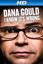 Dana Gould: I Know It's Wrong Dana Gould: I Know It's Wrong