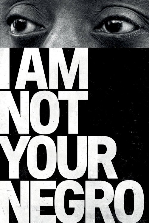 I Am Not Your Negro I Am Not Your Negro