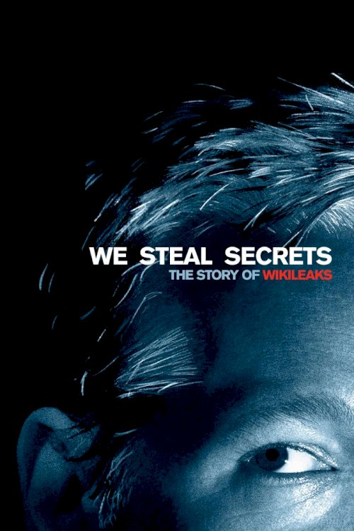 We Steal Secrets: The Story of WikiLeaks We Steal Secrets: The Story of WikiLeaks