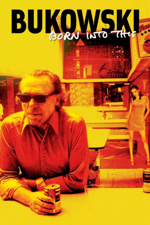 Bukowski: Born Into This Bukowski: Born Into This