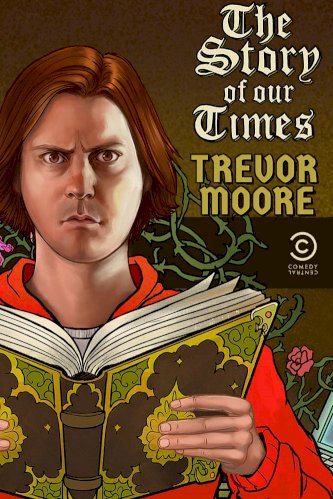 Trevor Moore: The Story of Our Times