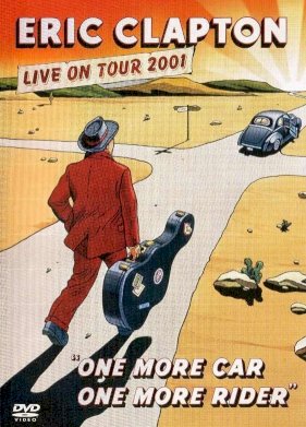 Eric Clapton: One More Car One More Rider Eric Clapton: One More Car One More Rider