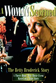 A Woman Scorned: The Betty Broderick Story A Woman Scorned: The Betty Broderick Story