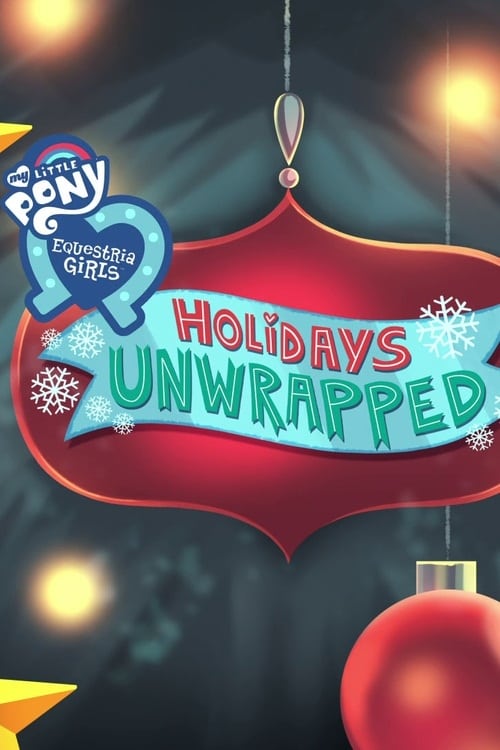 My Little Pony: Equestria Girls - Holidays Unwrapped My Little Pony: Equestria Girls - Holidays Unwrapped