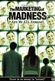 The Marketing of Madness: Are We All Insane? The Marketing of Madness: Are We All Insane?