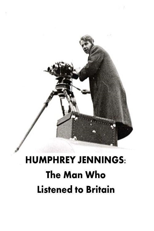 Humphrey Jennings: The Man Who Listened to Britain Humphrey Jennings: The Man Who Listened to Britain