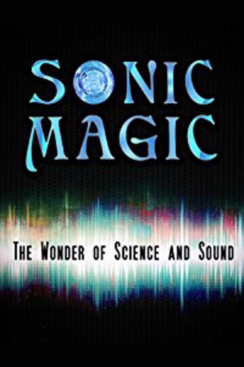 Sonic Magic: The Wonder and Science of Sound Sonic Magic: The Wonder and Science of Sound