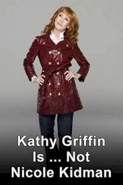 Kathy Griffin: Is Not Nicole Kidman Kathy Griffin: Is Not Nicole Kidman