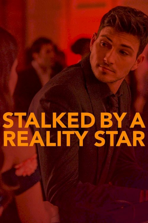 Stalked by a Reality Star Stalked by a Reality Star