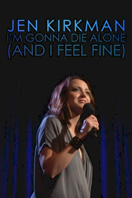 Jen Kirkman: I'm Gonna Die Alone (And I Feel Fine) Jen Kirkman: I'm Gonna Die Alone (And I Feel Fine)
