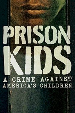 Prison Kids: A Crime Against America's Children Prison Kids: A Crime Against America's Children