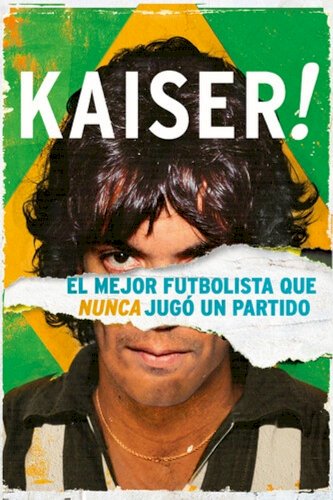 Kaiser: The Greatest Footballer Never to Play Football Kaiser: The Greatest Footballer Never to Play Football