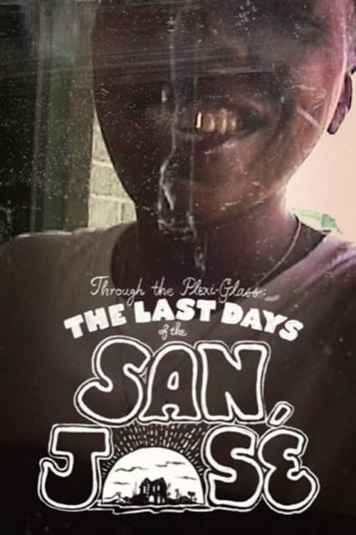 Through the Plexi-Glass: The Last Days of the San Jose Through the Plexi-Glass: The Last Days of the San Jose