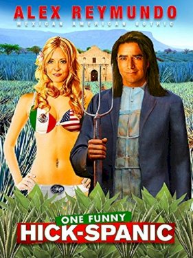 Alex Reymundo: One Funny Hick-Spanic Alex Reymundo: One Funny Hick-Spanic