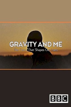 Gravity and Me: The Force That Shapes Our Lives Gravity and Me: The Force That Shapes Our Lives
