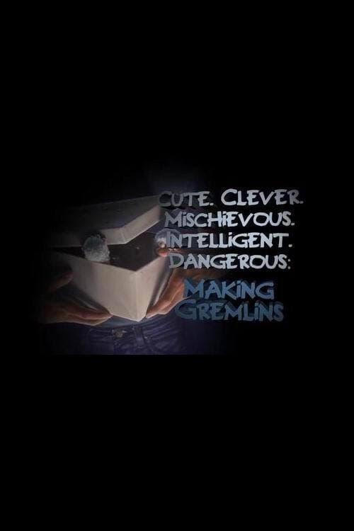Cute. Clever. Mischievous. Intelligent. Dangerous: Making Gremlins Cute. Clever. Mischievous. Intelligent. Dangerous: Making Gremlins