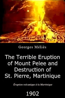 The Terrible Eruption of Mount Pelee and Destruction of St. Pierre, Martinique The Terrible Eruption of Mount Pelee and Destruction of St. Pierre, Martinique