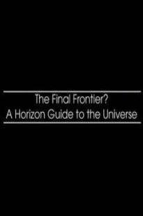 The Final Frontier? A Horizon Guide to the Universe The Final Frontier? A Horizon Guide to the Universe